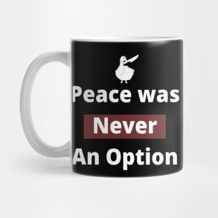 Peace was never an option. Mug